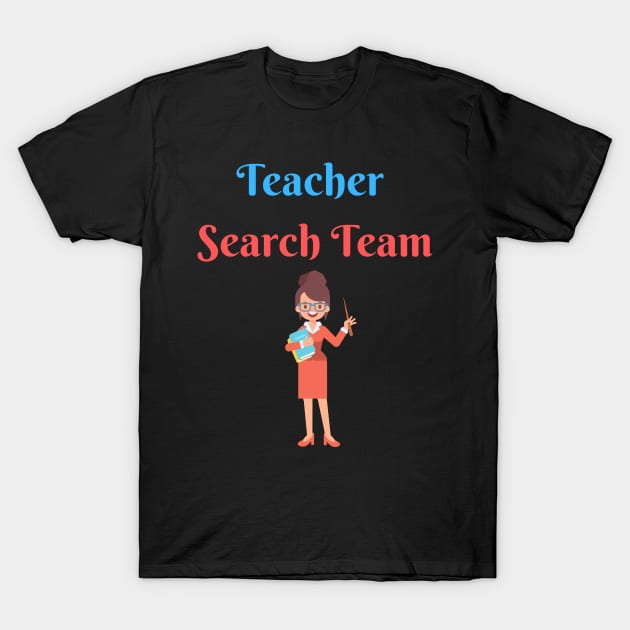 Teacher Search Team T-Shirt by Goldenvsilver